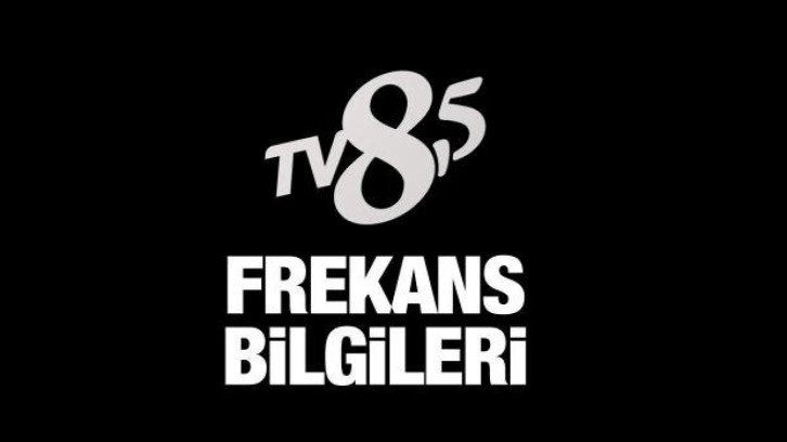 TV8,5 Uydu ve Frekans Bilgileri 2022 Güncel Ayarlar