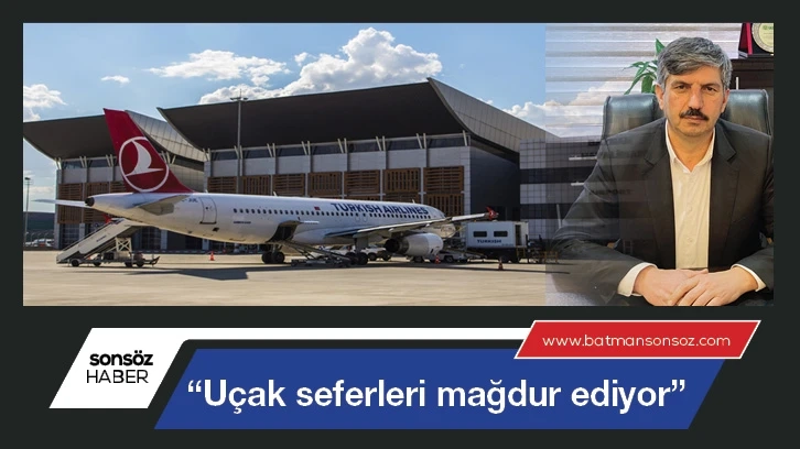 “Uçak seferleri mağdur ediyor”