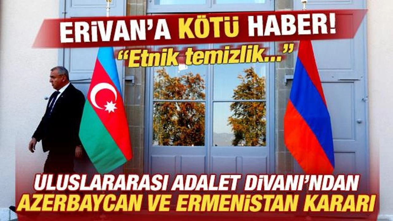 Uluslararası Adalet Divanı'ndan son dakika Azerbaycan ve Ermenistan kararı!