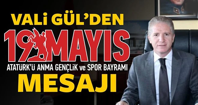 Vali Davut Gül’ün 19 Mayıs Atatürk’ü Anma Gençlik ve Spor Bayramı Mesajı