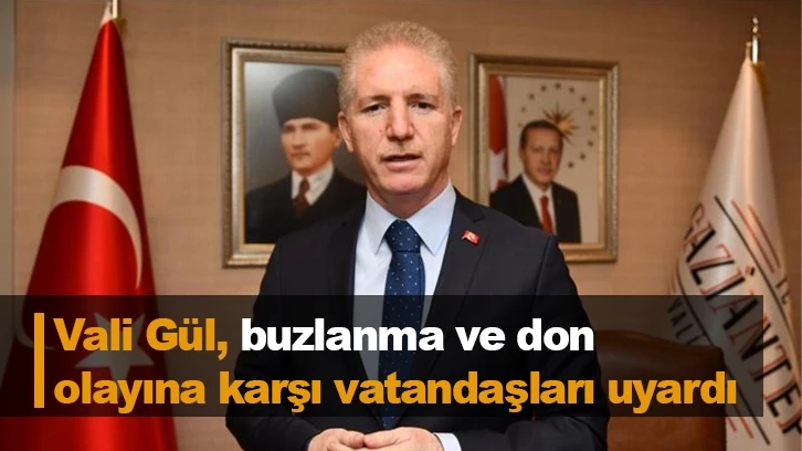 Vali Gül, buzlanma ve don olayına karşı vatandaşları uyardı