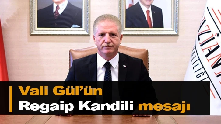 Vali Gül’ün Regaip Kandili mesajı