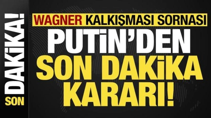 Wagner kalkışması sonrası Putin'den son dakika hamlesi!