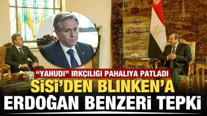 Yahudi ırkçılığı yapan Blinken'a soğuk duş! Sisi yüzüne söyledi