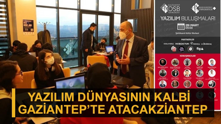 Yazılım dünyasının kalbi Gaziantep’te atacak