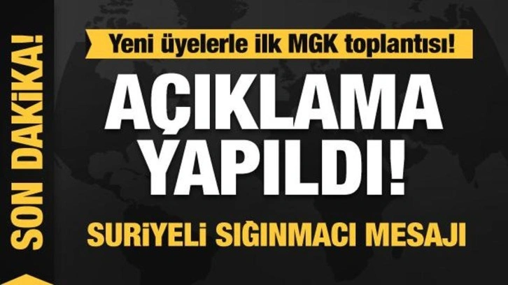 Yeni üyelerle ilk toplantı! Madde madde MGK bildirisi