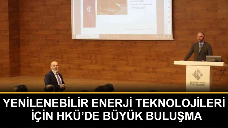 Yenilenebilir enerji teknolojileri için HKÜ’de büyük buluşma