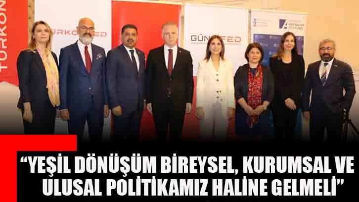 “Yeşil Dönüşüm Bireysel, Kurumsal ve Ulusal Politikamız Haline Gelmeli”