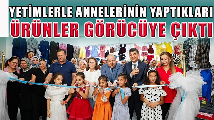 Yetimlerle annelerinin yaptıkları ürünler görücüye çıktı