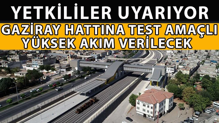 Yetkililer Uyarıyor: Gaziray Hattına Test Amaçlı Yüksek Akım Verilecek