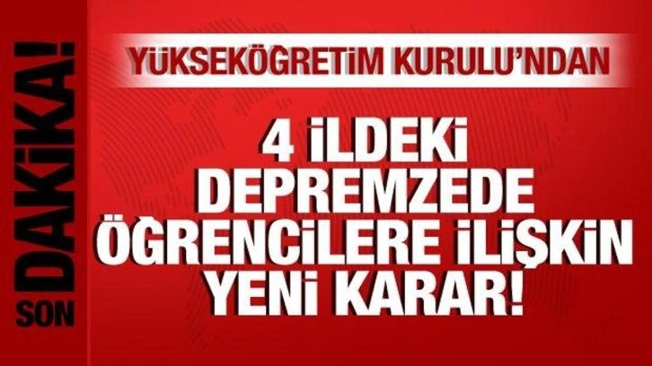 YÖK'ten 4 ildeki depremzede öğrencilerle ilgili yeni karar!