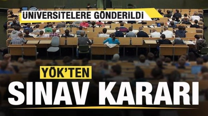 YÖK'ten son dakika sınav kararı! Üniversitelere gönderildi