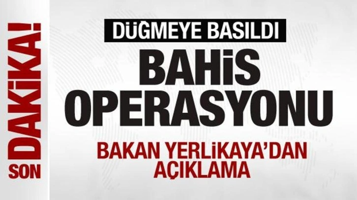 Yurt genelinde yasa dışı bahis operasyonu! Bakan Yerlikaya duyurdu