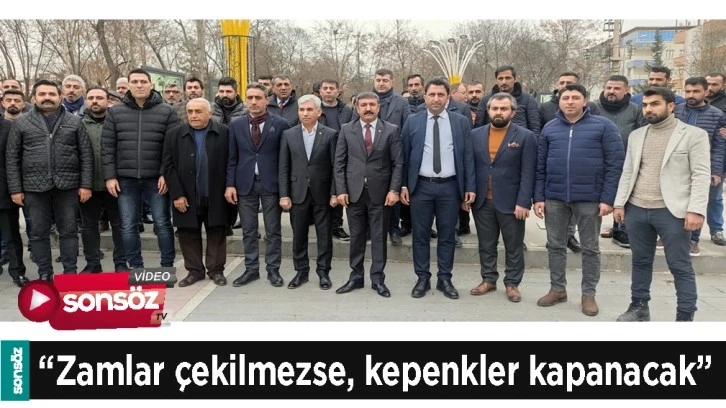 “ZAMLAR ÇEKİLMEZSE, KEPENKLER KAPANACAK”