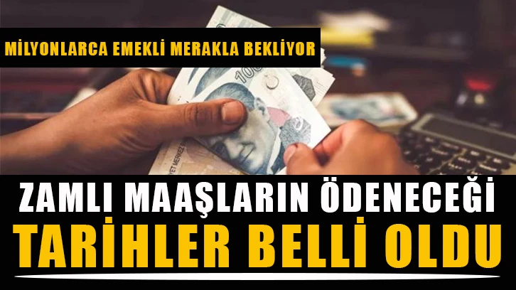 Zamlı emekli maaşlarının yatırılacağı tarihler belli oldu