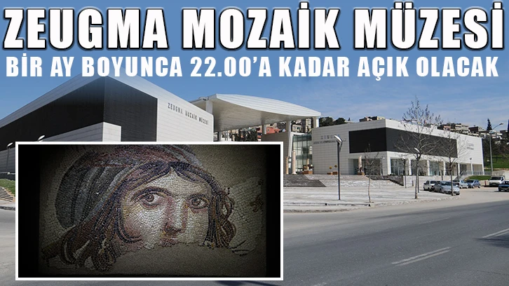 Zeugma Mozaik Müzesi, bir ay boyunca 22.00’a kadar açık olacak
