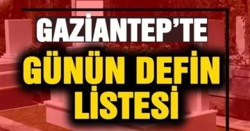 10 Mayıs 2023 Gaziantep 'te Defin listesi