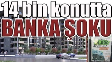 14 bin konutta banka şoku…