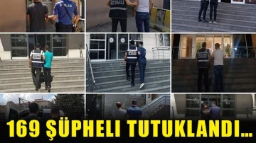 169 şüpheli tutuklandı…