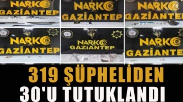 319 şüpheliden 30'u tutuklandı