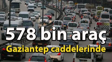 578 bin araç Gaziantep caddelerinde…