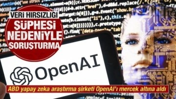 ABD, ChatGPT'yi geliştiren OpenAI'a soruşturma açtı