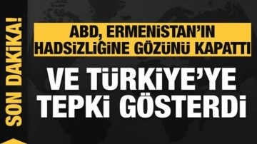 ABD, Ermenistan'ın hadsizliğine gözünü kapattı: Türkiye'ye tepki gösterdi