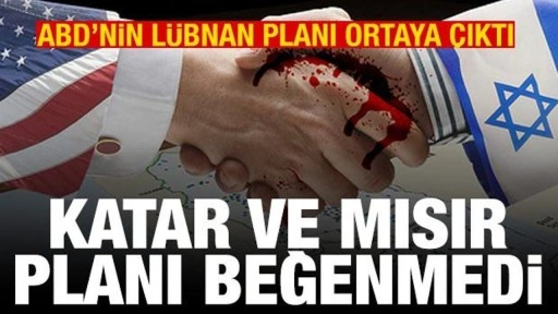 ABD'nin Lübnan planı ortaya çıktı! Katar ve Mısır planı beğenmedi