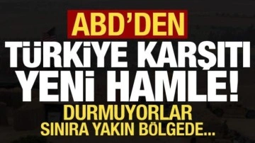 ABD'den Türkiye karşıtı yeni hamle! Durmuyorlar, sınıra yakın bölgede...