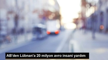 AB'den Lübnan'a 20 milyon avro insani yardım