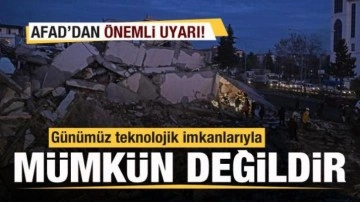 AFAD'dan deprem uyarısı: Günümüz teknolojik imkanlarıyla mümkün değil