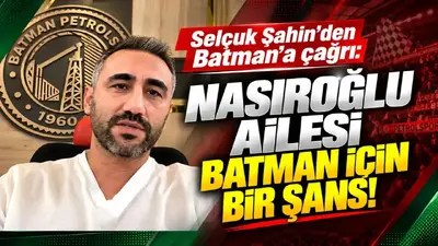 Selçuk Şahin, Batman’da Petrolspor için Nasıroğlu ailesine destek istedi