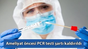 Ameliyat öncesi PCR testi şartı kaldırıldı