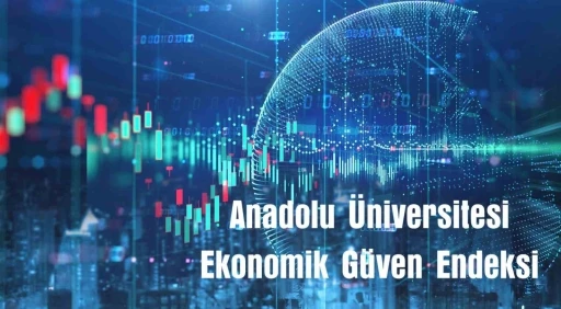 Anadolu Üniversitesi ekonomik güven endeksi yayınlandı
