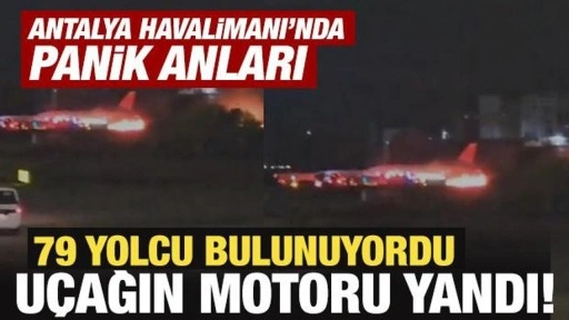 Antalya Havalimanına inen uçağın motoru yandı! Yolcular tahliye edildi