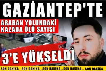 Araban yolundaki kazada ölü sayısı 3'e yükseldi