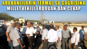 Arabanlıların termal su çağrısına Milletvekili Erdoğan’dan cevap