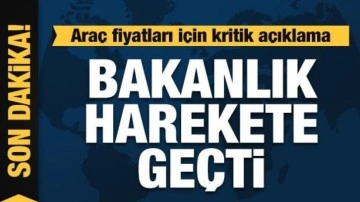 Araç fiyatları için kritik açıklama: Bakanlık harekete geçti