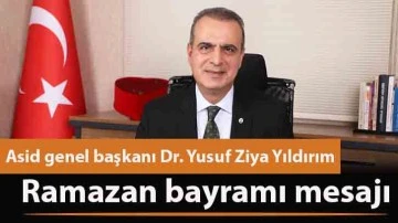 Asid genel başkanı Dr. Yusuf Ziya Yıldırım ramazan bayramı mesajı