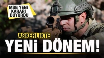 Askerlikte yeni dönem! MSB yeni kararı duyurdu