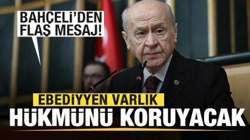 Bahçeli'den son dakika mesajı: Ebediyyen varlık hükmünü koruyacaktır