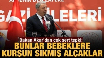 Bakan Akar'dan sert tepki: Bunlar kundaktaki bebeğe kurşun sıkmış alçaklar!