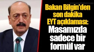 Bakan Bilgin'den EYT açıklaması: Masada tek formül var