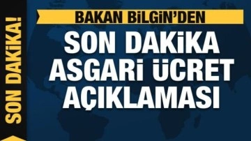 Bakan Bilgin'den asgari ücret açıklaması: Diğer ücretleri rahatlatacak bir düzeyde olacak