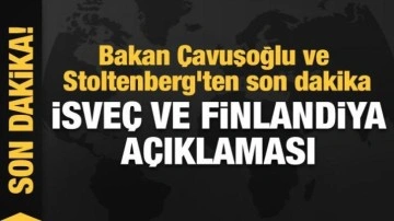 Bakan Çavuşoğlu ve Stoltenberg'ten flaş İsveç ve Finlandiya açıklaması
