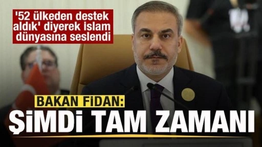 Bakan Fidan'dan İslam dünyasına seslendi! '52 ülkeden destek aldık' diyerek duyurdu