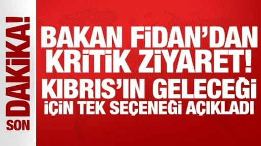 Bakan Fidan'dan kritik ziyaret! Kıbrıs'ın geleceği için tek seçeneği açıkladı