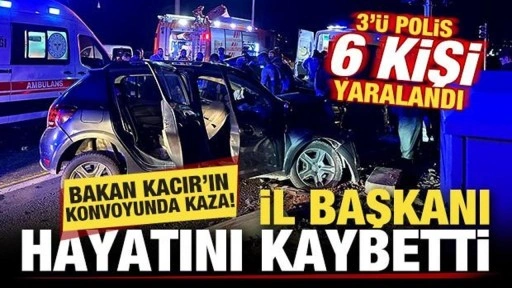 Bakan Kacır'ın konvoyunda kaza! İl Başkanı hayatını kaybetti, 3 polis yaralı