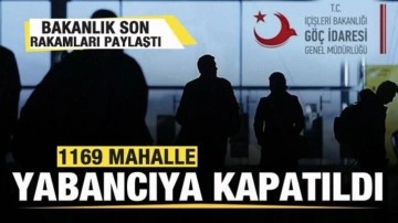 Bakanlık açıkladı: 1169 mahalle yabancı kaydına kapatıldı