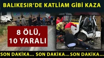 Balıkesir’de katliam gibi kaza: 8 ölü, 10 yaralı